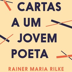 Prazeres Interrompidos #257: Rainer Maria Rilke - Cartas a um Jovem Poeta (1929)
