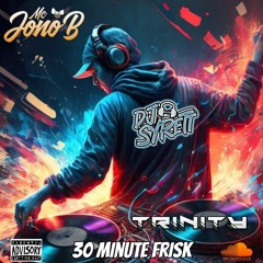DJ SYRETT MCS TRINITY JONO B - 30 MINUTE FRISK