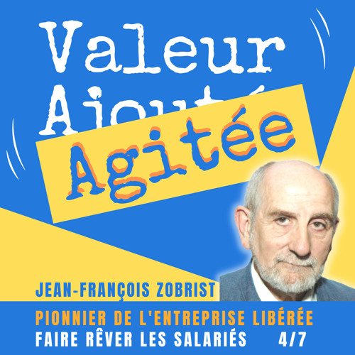 22. Jean-François ZOBRIST, pionnier de l'entreprise libérée : Comment faire rêver les salariés ?