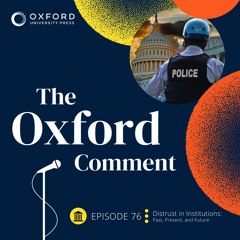 Distrust in Institutions: Past, Present, and Future - Episode 76 - The Oxford Comment