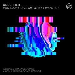 UNDERHER - You Can't Give Me What I Want (Original Mix) [Snippet]