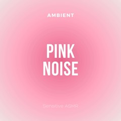 Ambient Pink Noise, Pt. 9