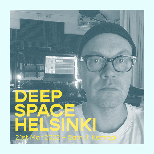 Deep Space Helsinki - 21st March 2022