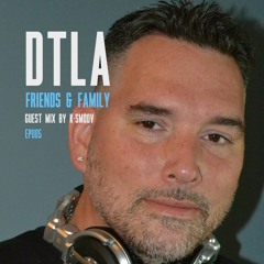 DTLA Radio - Friends & Family - DJ K-Smoov Guest Mix - EP005