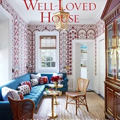 [Read] EBOOK EPUB KINDLE PDF The Well-Loved House: Creating Homes with Color, Comfort