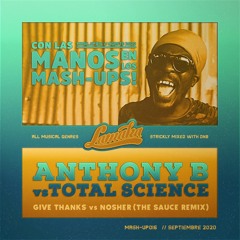 ANTHONY B vs TOTAL SCIENCE - Give Thanks VS Nosher ( The Sauce Remix) - MASHUP016- Lamaka