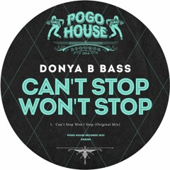 DONYA B BASS - Can't Stop Won't Stop [PHR389] Pogo House Rec / 10th March 2023