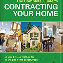 Download❤️eBook✔ The Complete Guide to Contracting Your Home: A Step-by-Step Method for Managing Hom