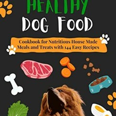 Get PDF Homemade Healthy Dog Food: Cookbook for Nutritious House Made Meals and Treats with 144 Easy