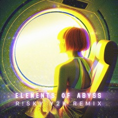 ELEMENTS OF ABYSS (R!SKY Y2K REMIX)