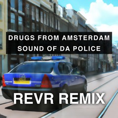 Drugs From Amsterdam x Sound Of Da Police (REVR Edit)