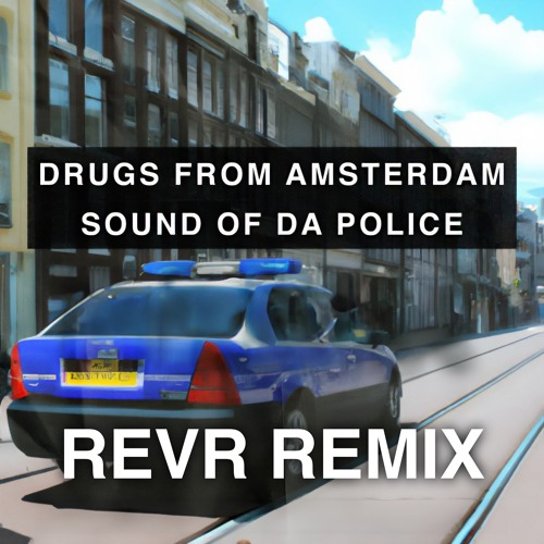 Drugs From Amsterdam x Sound Of Da Police (REVR Edit)