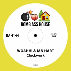 💣🍑🏠 OFFICIAL: WOAHH! & Ian Hart - Clockwork [BAH144]