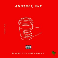 B3 GLIZZY x LIL KANT x WILLIE P - ANOTHER CUP (Prod By. RAF)