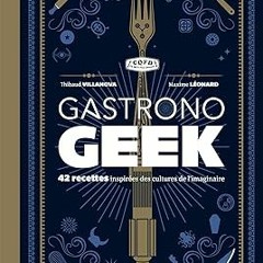 @EPUB_D0wnload Gastronogeek: 42 recettes inspirées des cultures de l'imaginaire -  Thibaud Vill