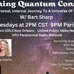 Becoming Quantum Conscious With Bart Sharp Episode  74 Wednesday  5 - 15 - 2024 2PM CST