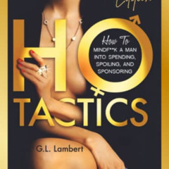 [FREE] KINDLE 📥 Ho Tactics (Gold Edition): How To Mindf**k A Man Into Spending, Spoi
