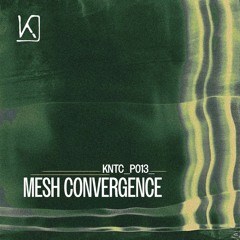 Kinetic Podcast 013 - Mesh Convergence