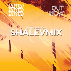 SELECTED BY SHALEV MIX ORIGINAL MIX