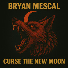 Bryan Mescal - Curse The New Moon