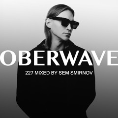 Sem Smirnov – Oberwave Mix 227