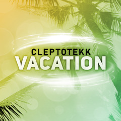 Vacation [CleptoTekk Remix]