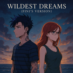 Wildest Dreams (Fini’s Version)