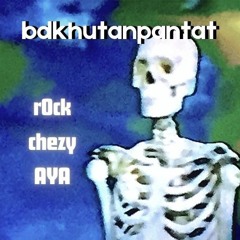 bdkhutanpantat (r0ck, AYA, chezy) Prod. okayjml x shadow!