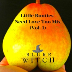 Little Booties Need Love Too Mix (Volume 1) - Blurr Witch