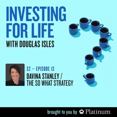 Investing for Life, S2 | E13: Davina Stanley, Co-author of The So What Strategy