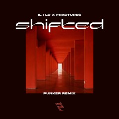 il:lo x Fractures - Shifted (Punker Remix)