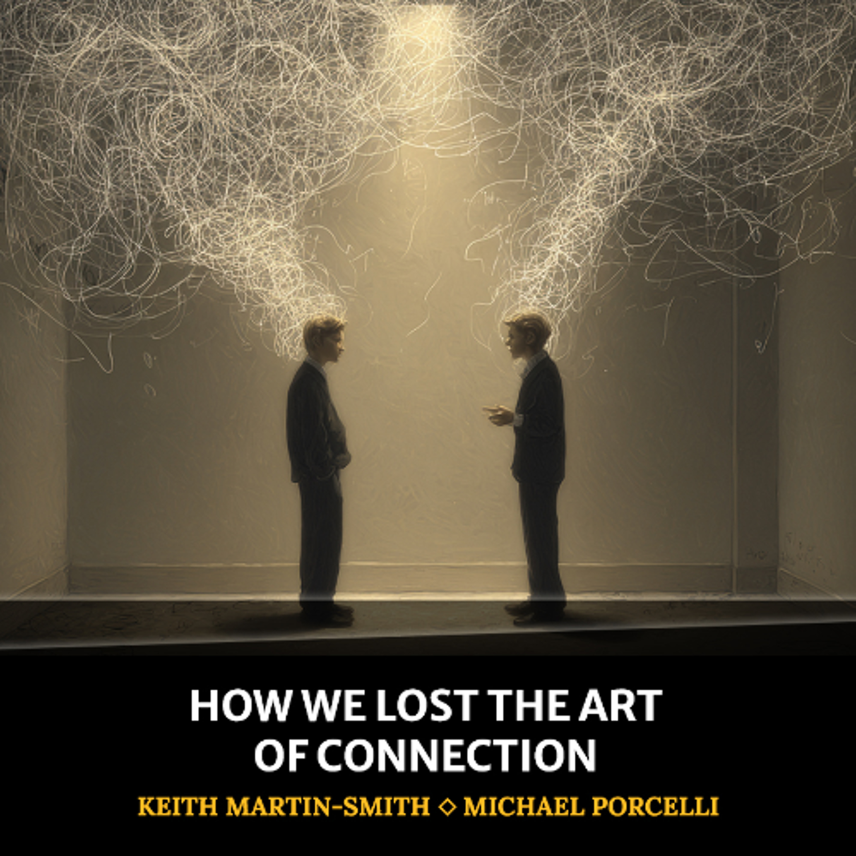cover of episode How We Lost the Art of Connection