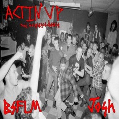 ACTIN' UP! (prod. triplesixdelete) w/@yeahdudjoshishere