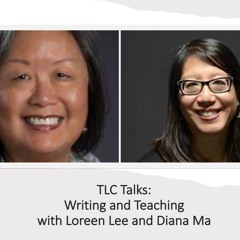 TLC Talks Episode 10 – Writing and Teaching with Loreen Lee and Diana Ma