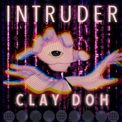 Clay Doh - Intruder