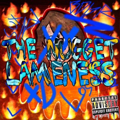 The Nugget Lameness (prod. kirk)
