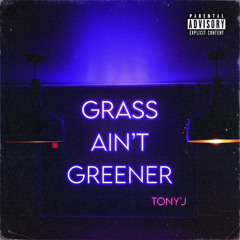 Tony’J - Grass Aint Greener