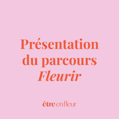 Parcours Fleurir | Présentation