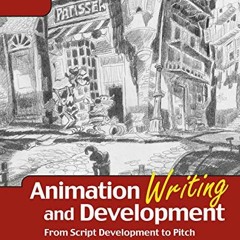Read pdf Animation Writing and Development, : From Script Development to Pitch (Focal Press Visual E