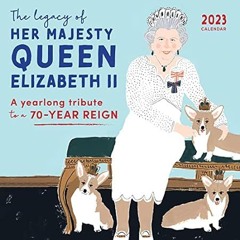 🍺Get# (PDF) 2023 The Legacy of Her Majesty Queen Elizabeth II Wall Calendar A Year