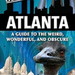ACCESS EBOOK √ Secret Atlanta: A Guide to the Weird, Wonderful and Obscure by Jonah