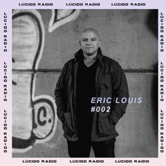 Lúcido Radio 002 // Eric Louis
