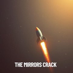 The Mirrors Crack