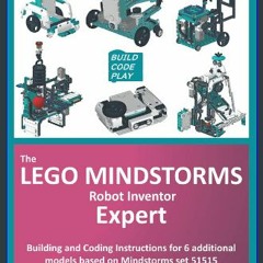 [Ebook]$$ ❤ The LEGO Mindstorms Robot Inventor Expert: Building and Coding Instructions for 6 addi