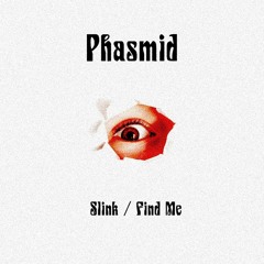 Phasmid - Slink / Find Me [CLIPS]