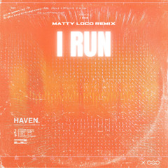 Haven - I Run (Matty Loco Remix)