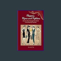 ??pdf^^ ✨ Flappers, Flyers and Fighters: How the Women of the 1920s Changed the World and What We