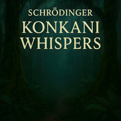 Schrödinger - Konkani Whispers
