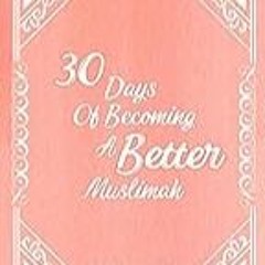 Get FREE B.o.o.k 30 Days of Becoming a Better Muslimah