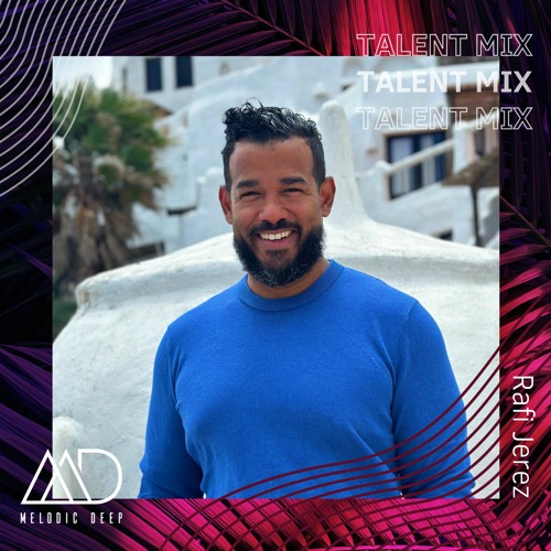 MELODIC DEEP TALENT MIX SERIES #227 | Rafi Jerez